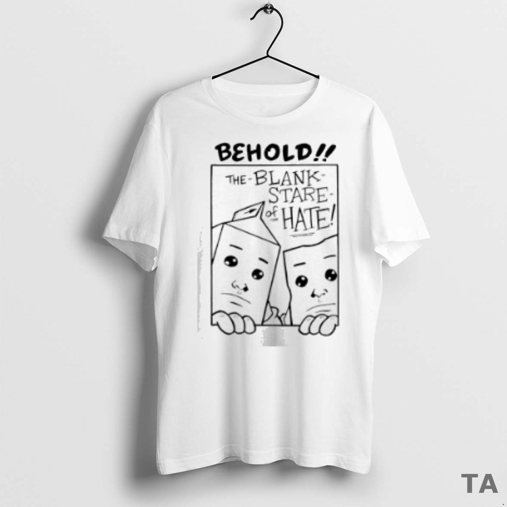 Top Behold The Blank Stare Of Hate T Shirt Sweater