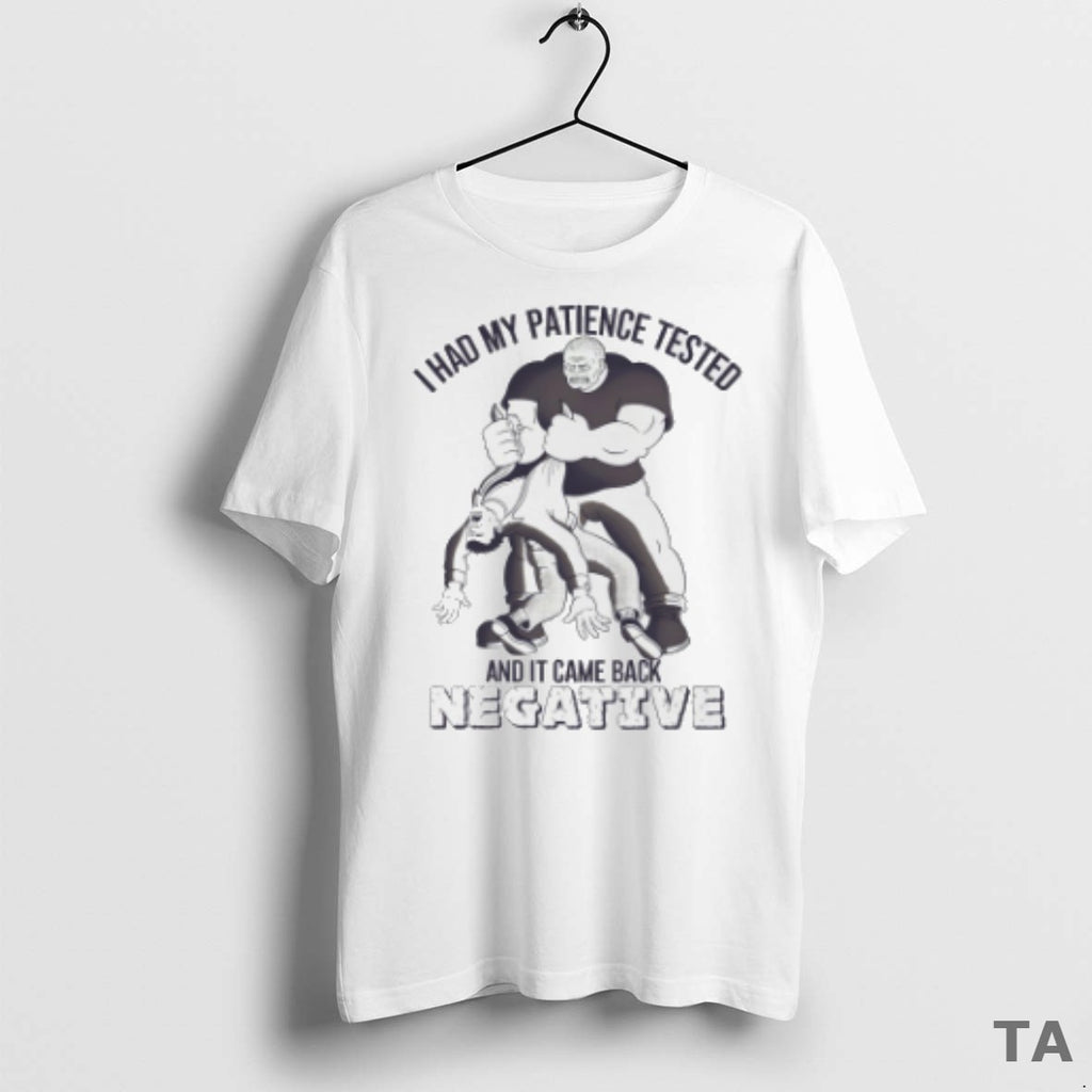 Top I Had My Patience Tested And It Came Back Negative T Shirt Sweater