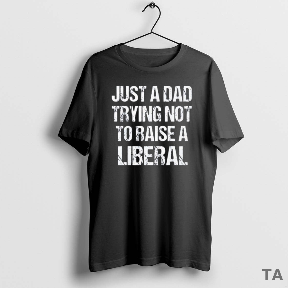 Top Just Dad Trying Not Raise Liberal Vintage
