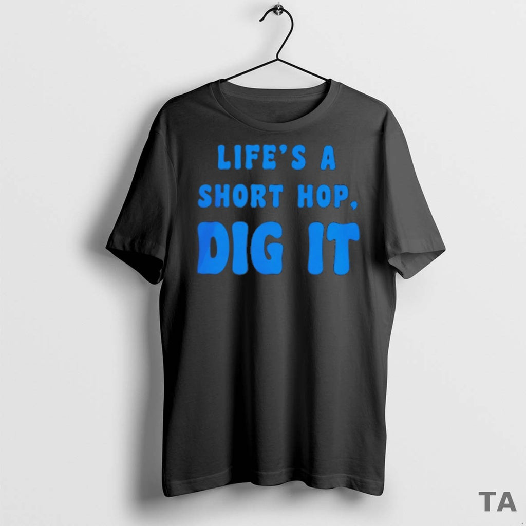 Top Lifes A Short Hop Dig It T Shirt Sweater