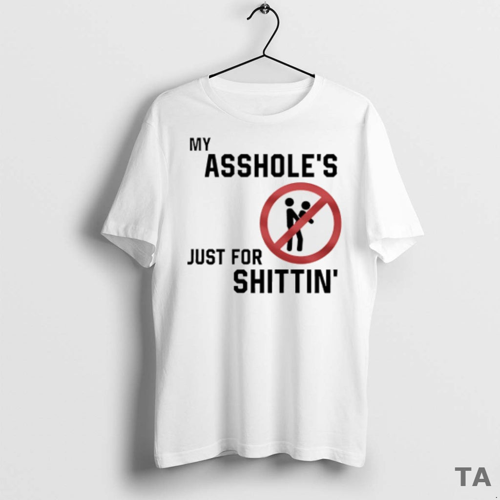 Top My Assholes Just For Shittin T Shirt Sweater