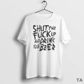 Top Shut Fuck Up Drink Your Beer
