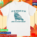 Tracketpacer Racoon It Is What It Is And It Is Not Great Shirt Unisex , , , Long Sleeve Tee