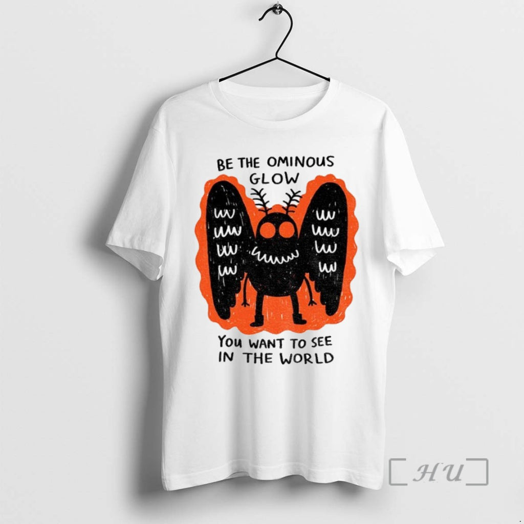 Trending Be The Ominous Glow You Want To See In The World T Shirts Sweater