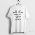 Trending Do Not Talk Me About Ai I Will Kill Myself