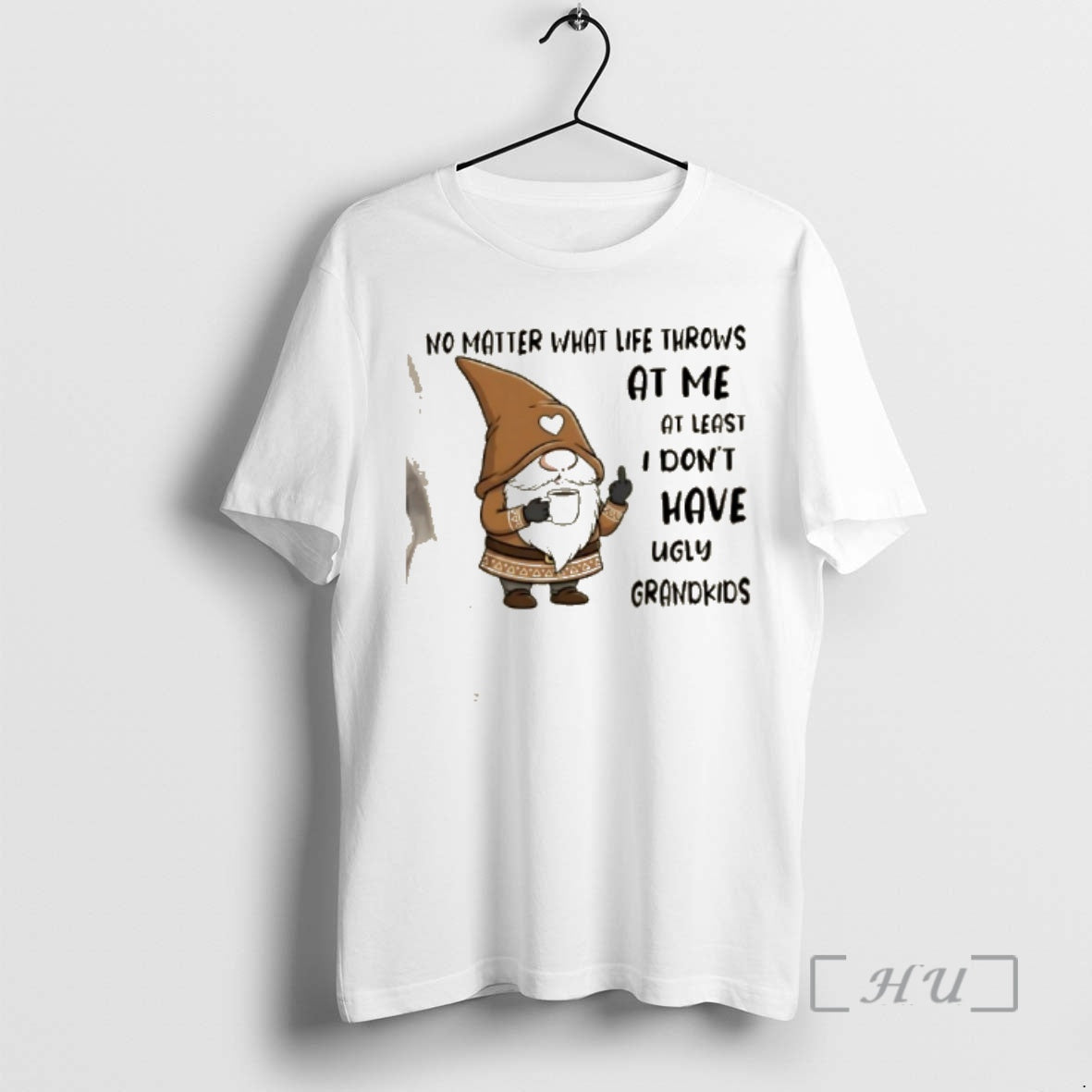Trending Gnomes No Matter What Life Throws Me Least I Dont Have Ugly