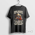 Trending God Grant Me Patience If You Grant Me Strength Im Going Need Bail