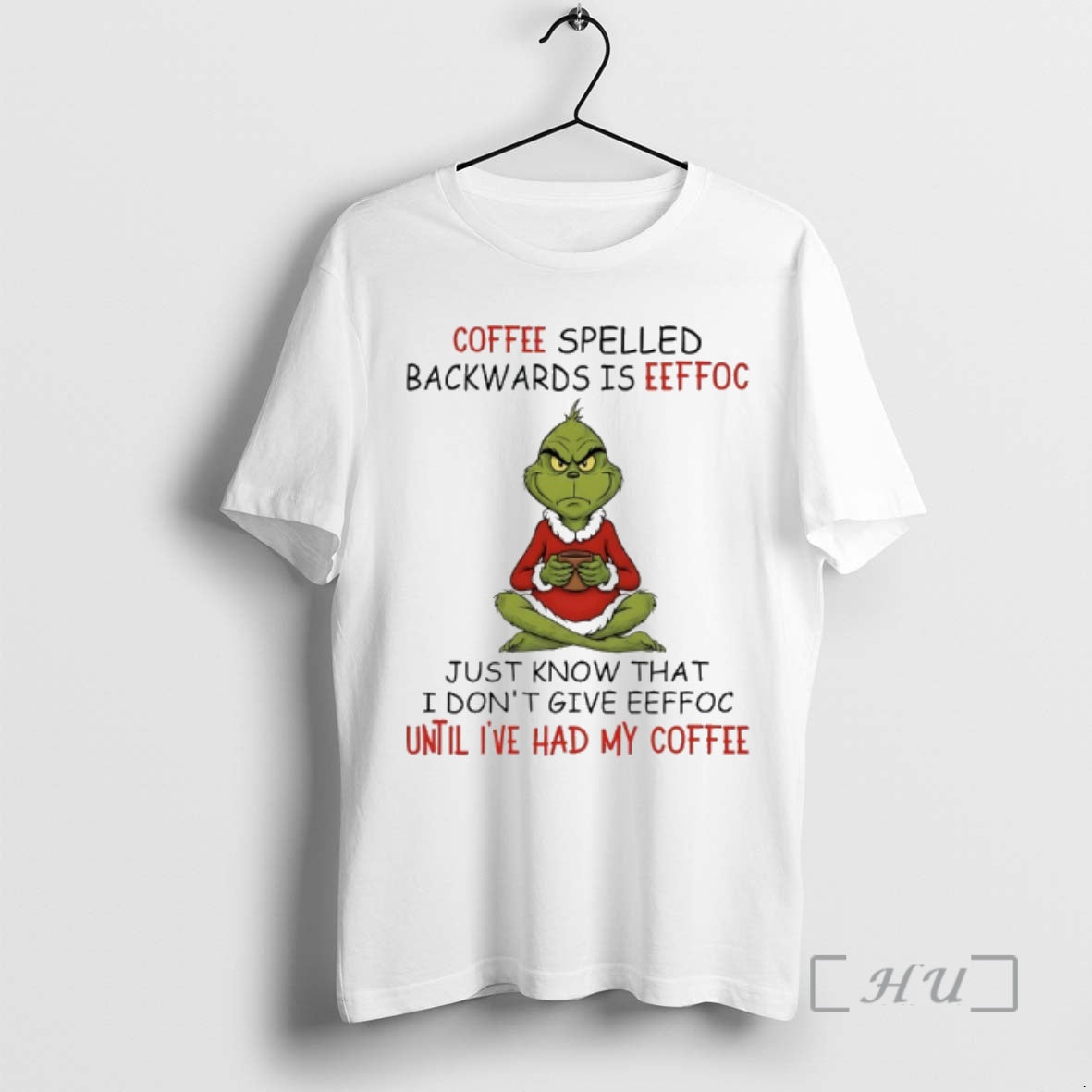 Trending Grinch Coffee Spelled Backwards Is Eeffoc Just Know That I Dont Give Eeffoc