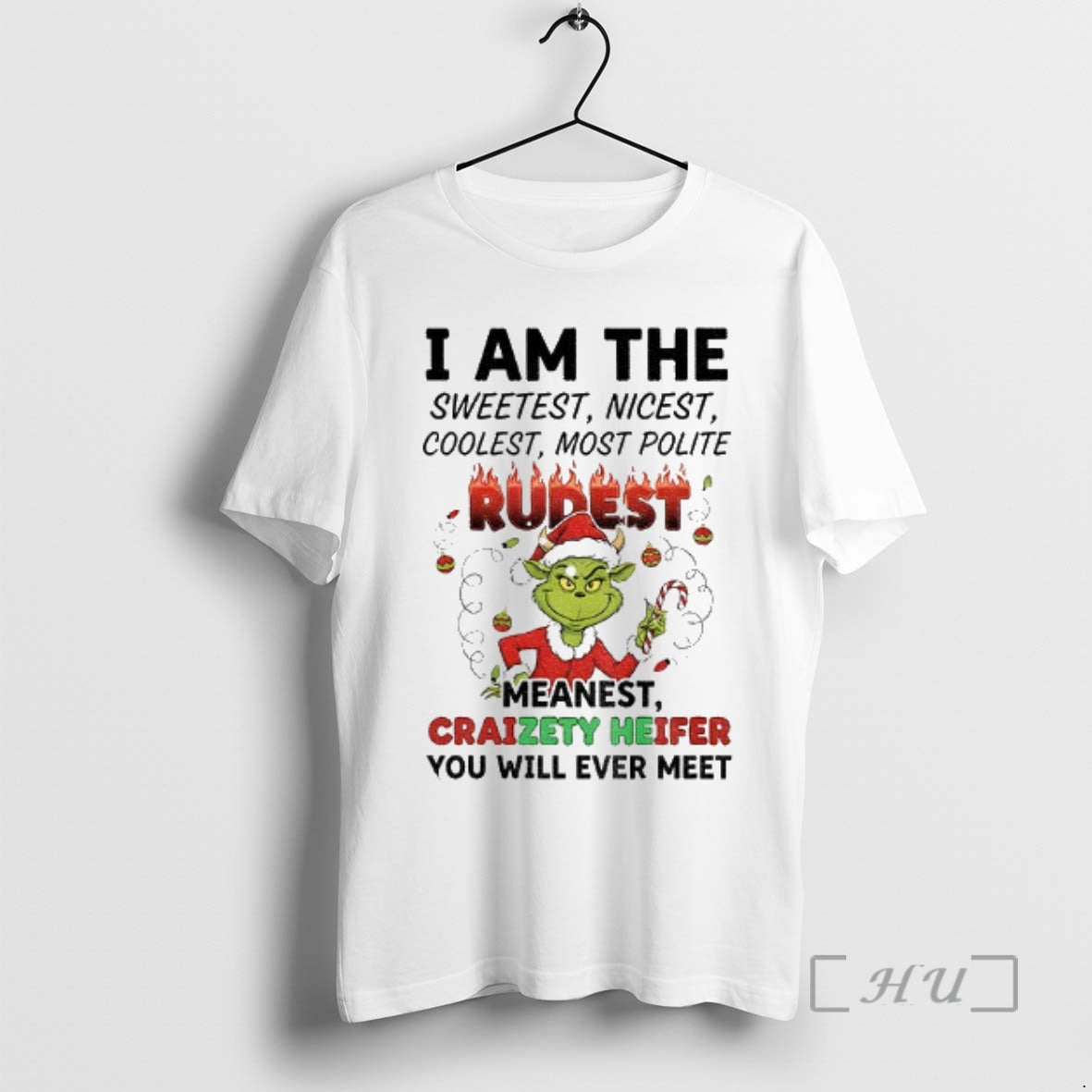 Trending Grinch I Am Sweetest Nicest Coolest Most Polite Rurest Meanest Craizety Heifer