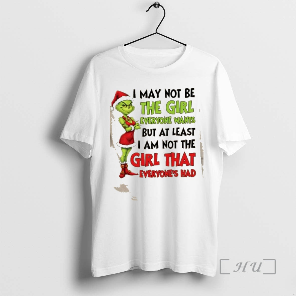 Trending Grinch I May Not Be Girl Everyone Wants But Least I Am