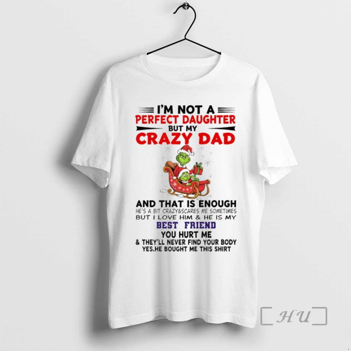 Trending Grinch Im Not Perfect Daughter But My Crazy Dad That Is Enough Hes