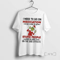 Trending Grinch Santa I Need Go Medication So I Can Slap Stupid People