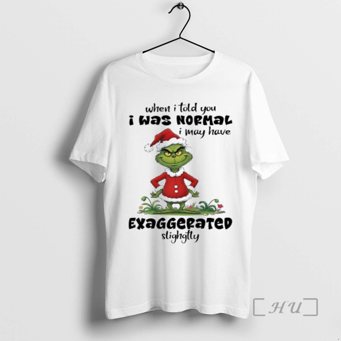Trending Grinch Santa Suit When I Told You I Was Normal I May Have Exaggerated