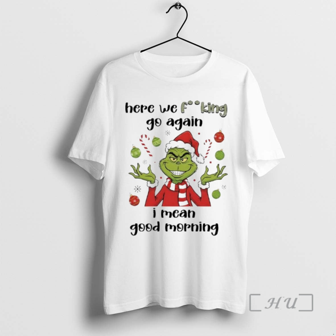 Trending Grinch Santa Here We Fucking Go Again I Mean Good Morning