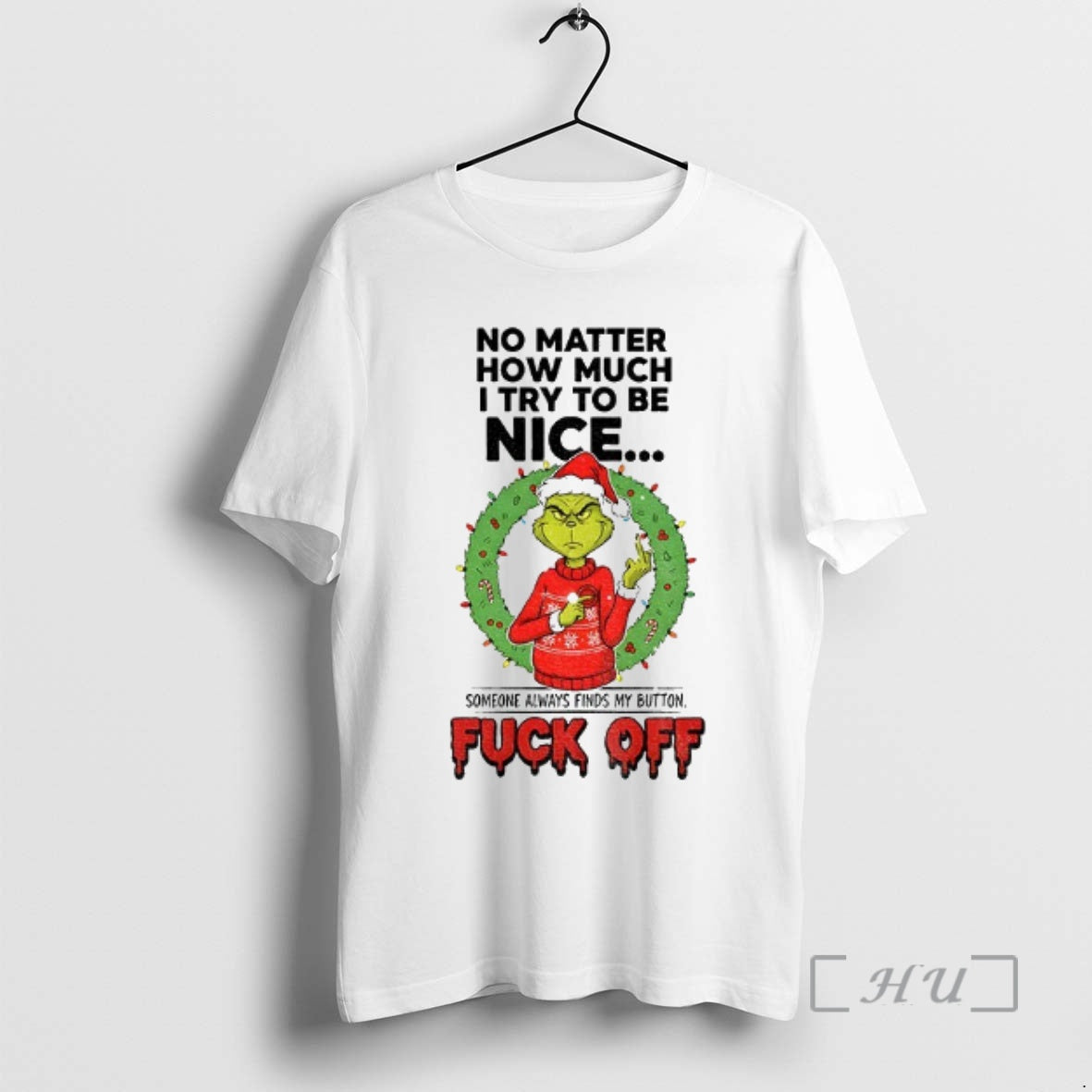 Trending Grinch Santa No Matter How Much I Try Be Nice Someone Always Finds