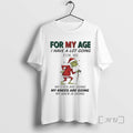 Trending Grinch Santa Suit My Age I Have Lot Going Me My