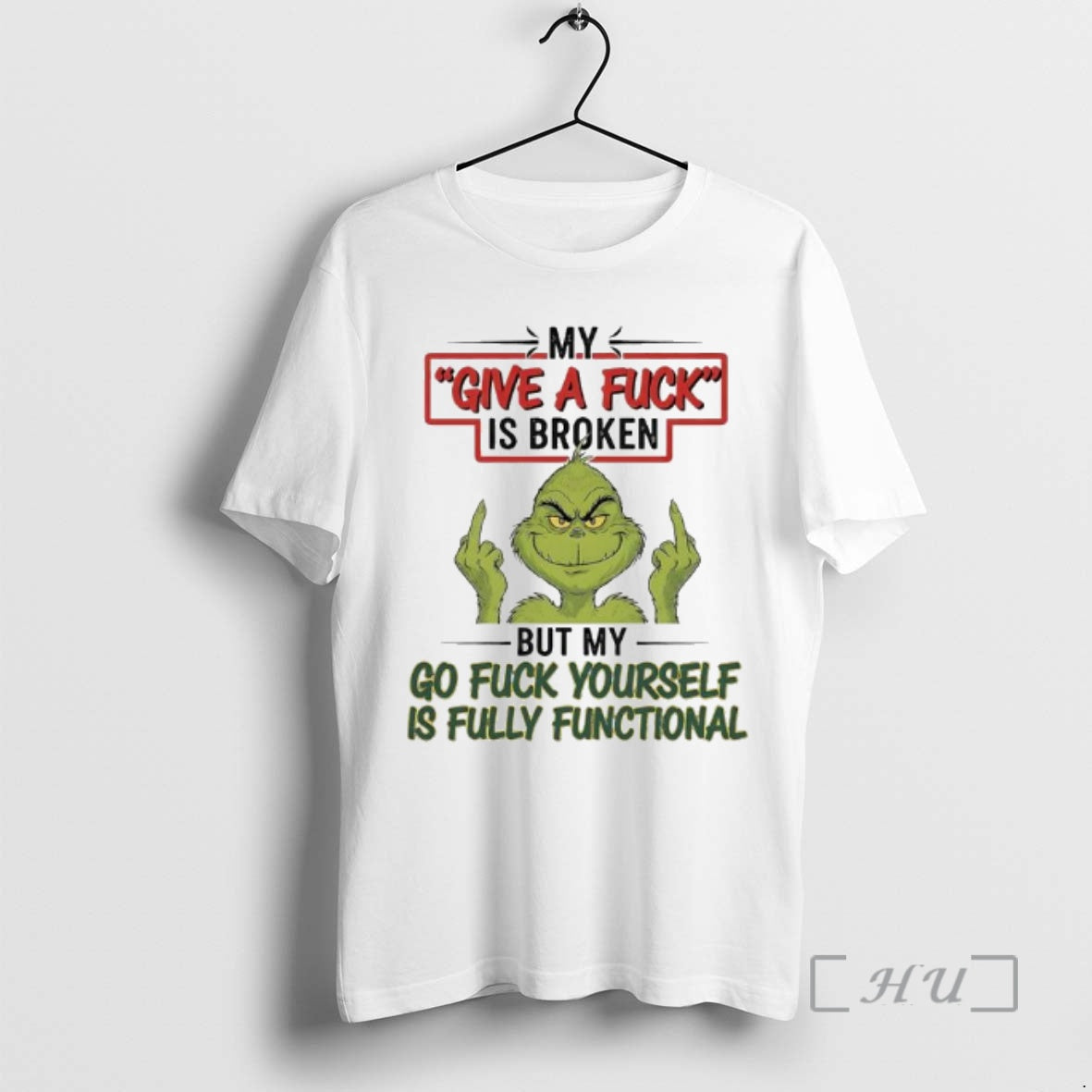 Trending Grinch My Give Fuck Is Broken But My Go Fuck Yourself Is Fully