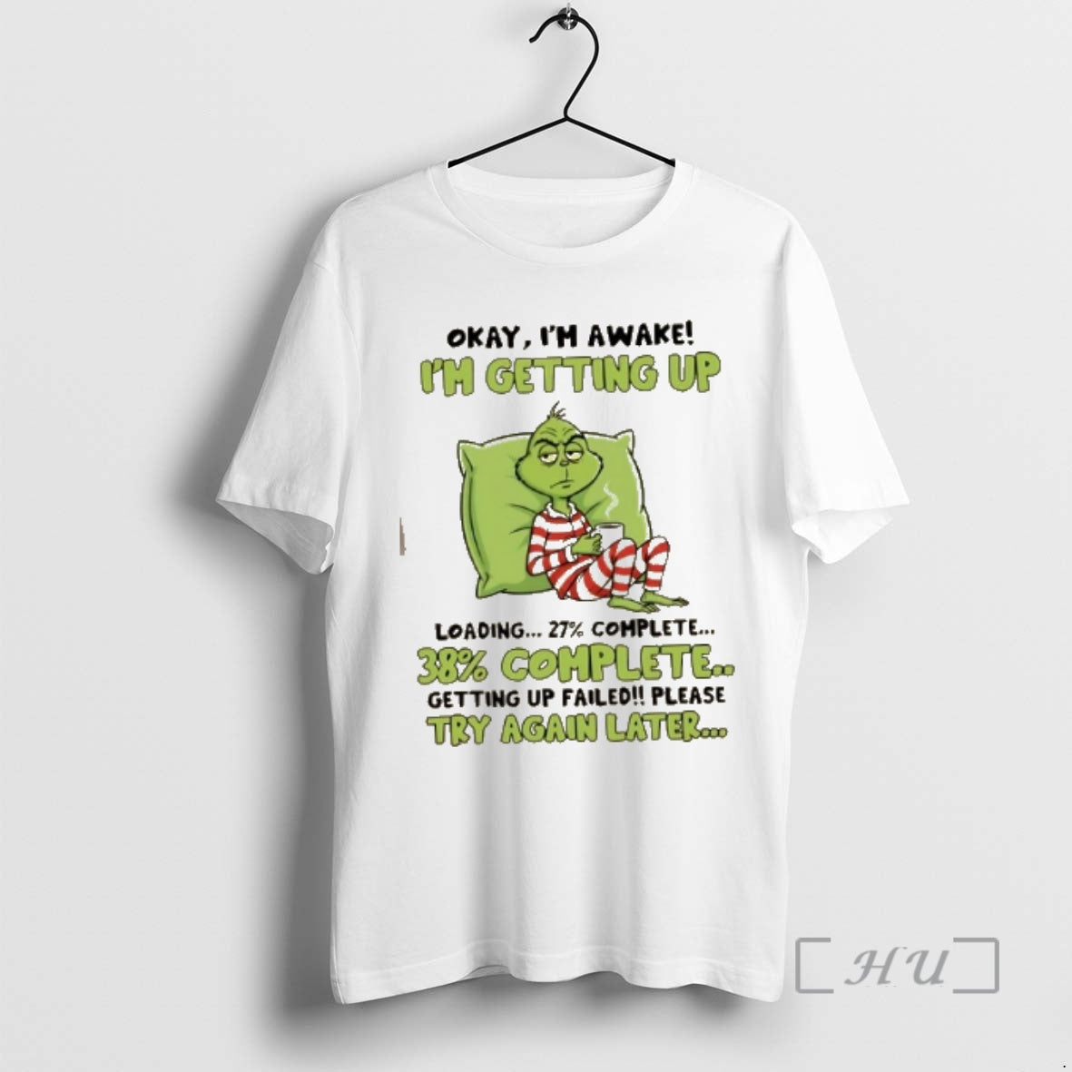 Trending Grinch Okay Im Awake Im Getting Up Loading 27 Complete 38 Complete Getting Up