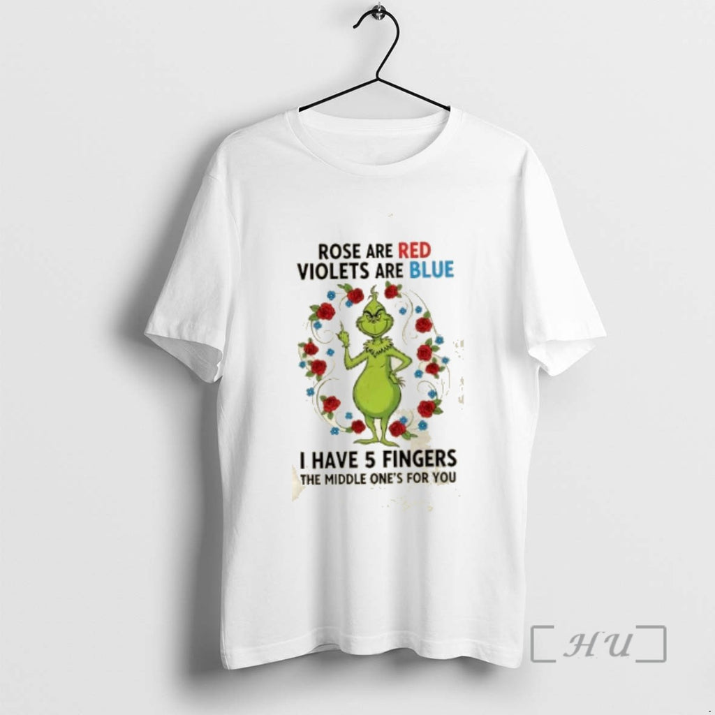 Trending Grinch Rose Are Red Violets Are Blue I Have 5 Fingers The Middle Ones