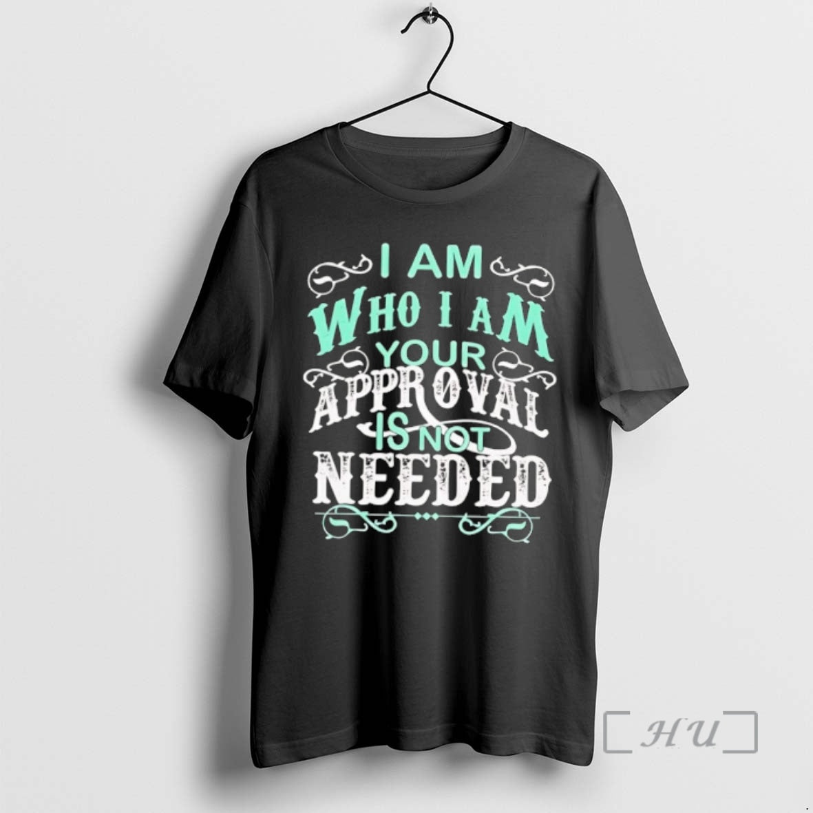 Trending I Am Who I Am Your Approval Is Not Needed