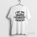 Trending I Got You Set Jumper Cables Since Youre Always Starting Shit Quote