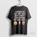 Trending I Wanna Do Hot Girl Shit But I Cant Stop Eating Fat Girl Shit