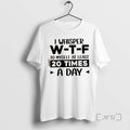 Trending I Whisper W_e2_80_91t_e2_80_91f Myself Least 20 Times Day Quote