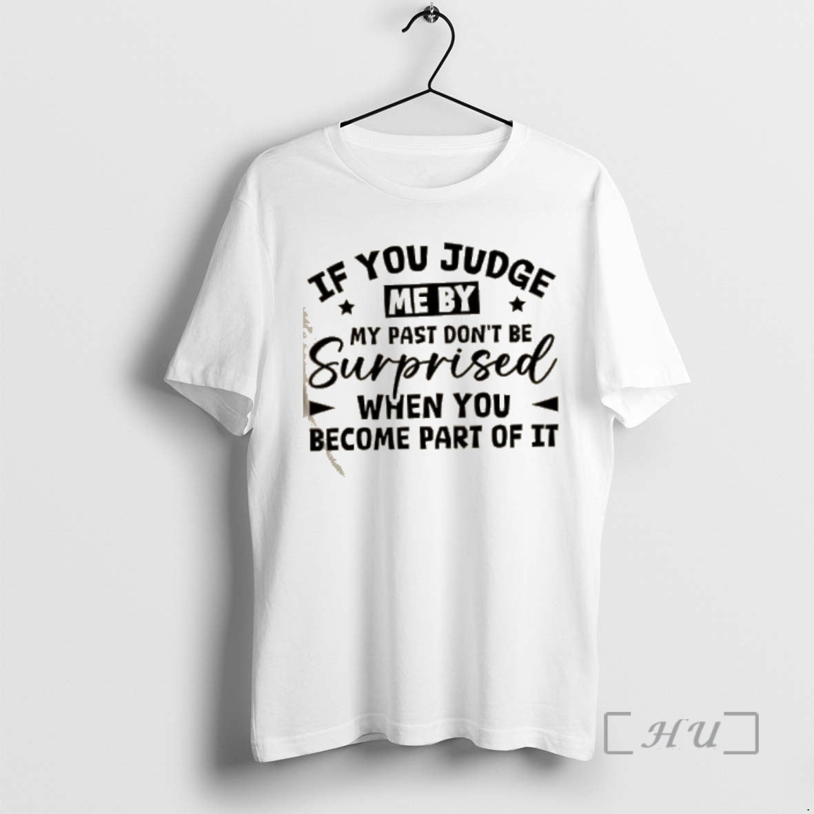 Trending If You Judge Me My Past Dont Be Surprised When You Become Part