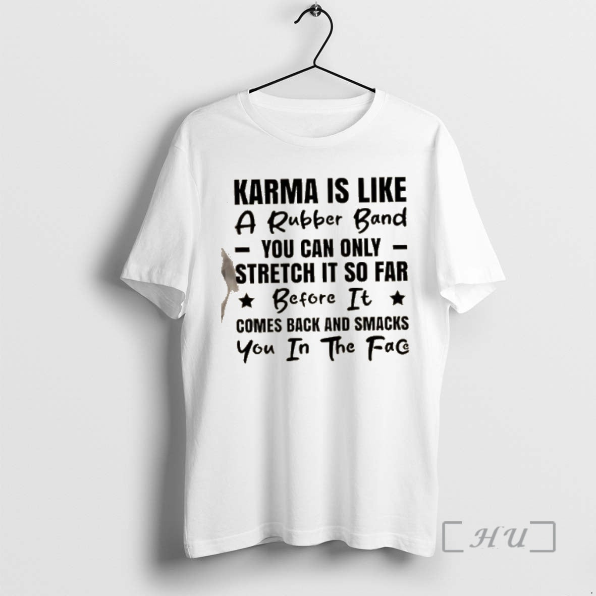 Trending Karma Is Like Rubber Band You Can Only Stretch So Far Before