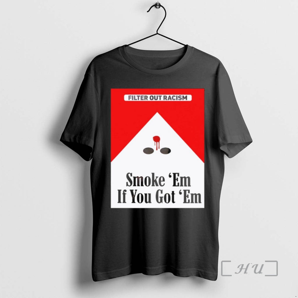 Marlboro Cig Filter Racism Smoke Em Got Em Tee Unisex T-shirt, Sweatshirt, Hoodie (1)