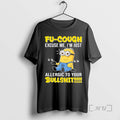 Trending Minion Fu Cough Excuse Me Im Just Allergic Your Bullshit