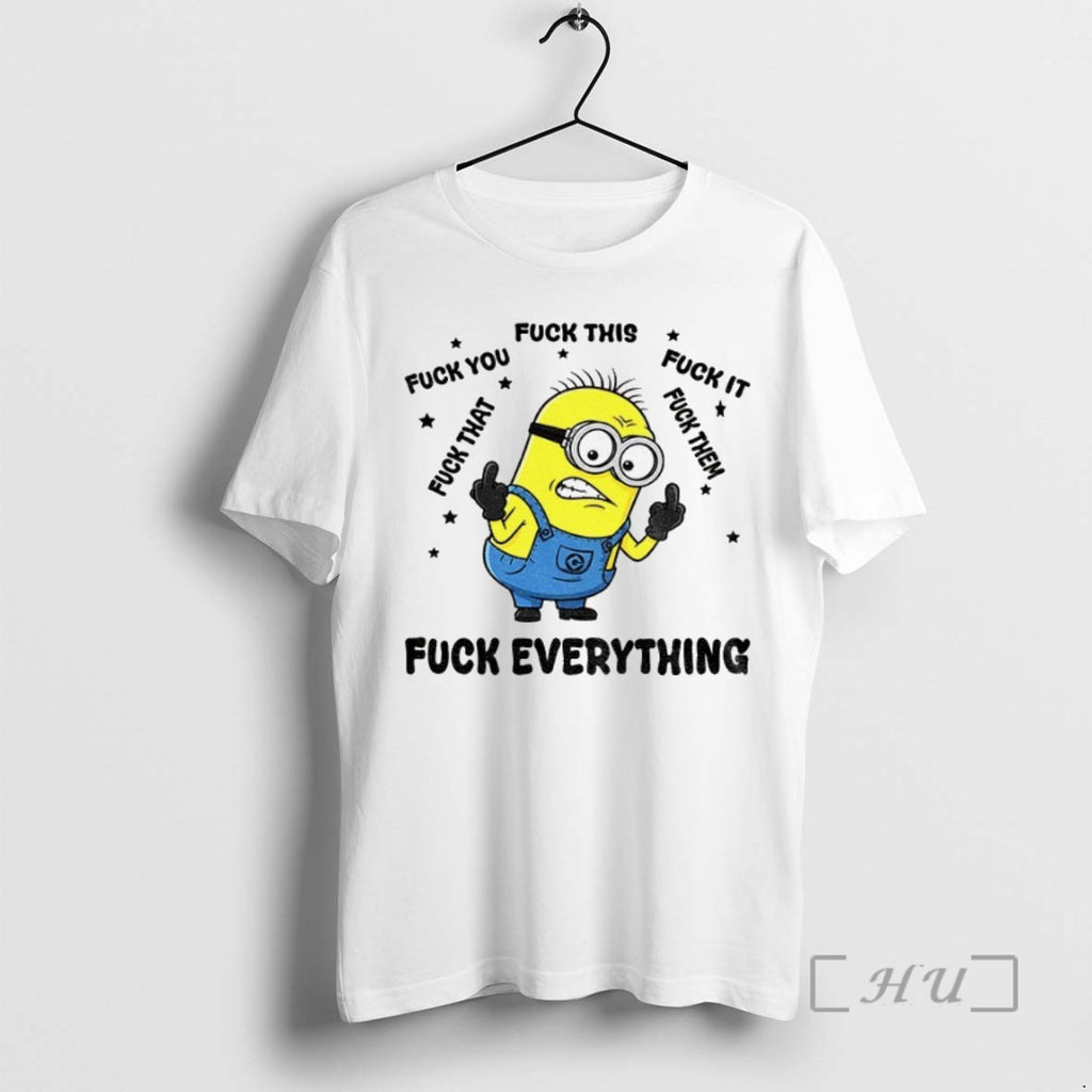 Trending Minion Fuck Everything Fuck This Fuck You Fuck That Fuck It Fuck Them