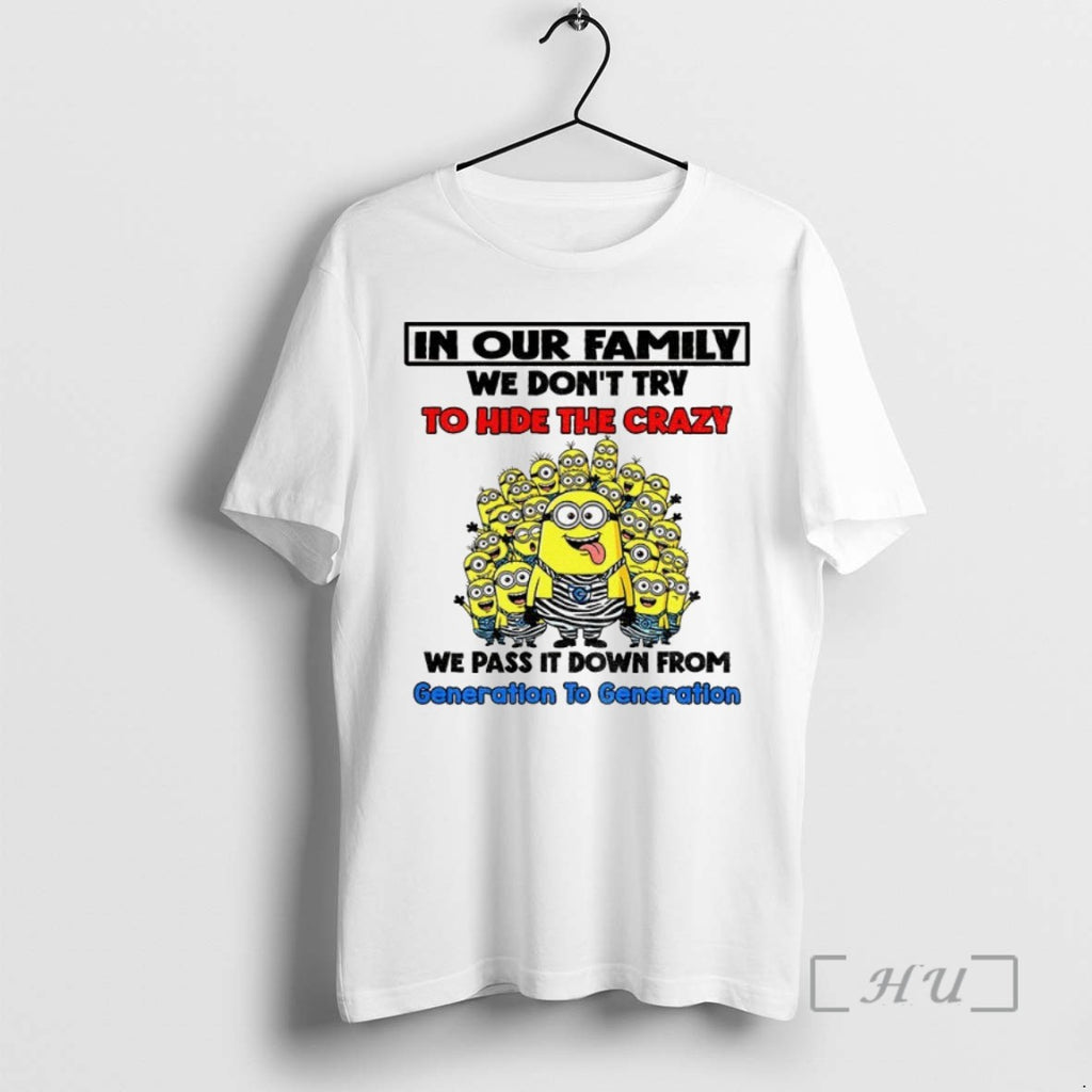 Trending Minion In Our Family We Dont Try To Hide The Crazy We Pass It