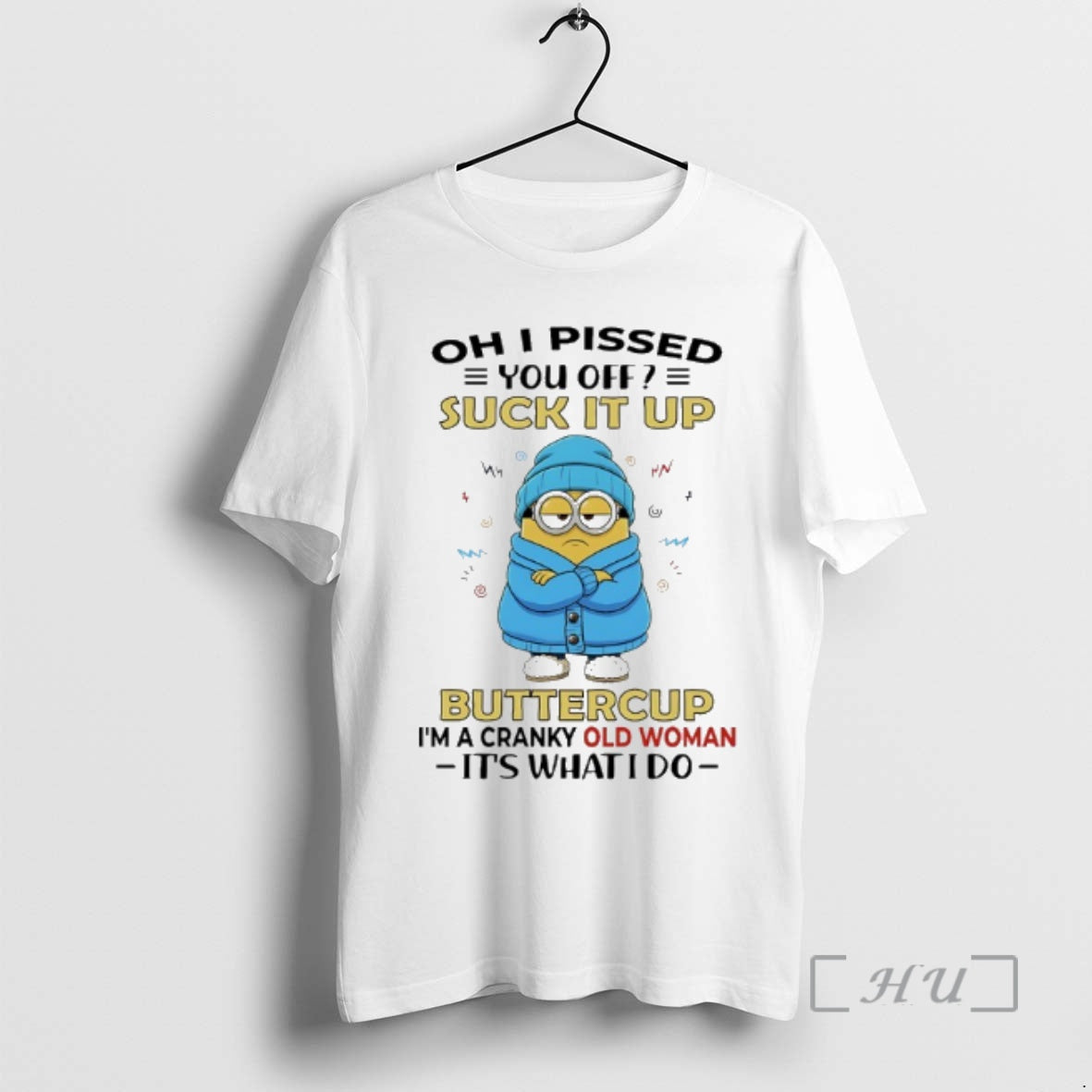 Trending Minions I Pissed You Off Suck Up Buttercup Im Cranky Old Woman