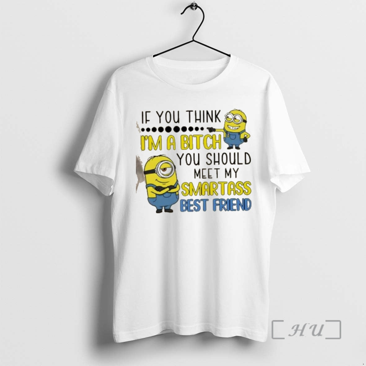 Trending Minions If You Think Im Bitch You Should Meet My Smartass Best Friend