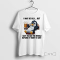 Trending Penguin I May Be Old But I Got See World Before
