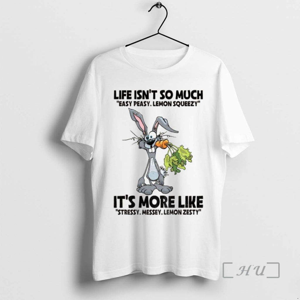 Trending Rabbit Life Isnt So Much Easy Peasy Lemon Squeezy Its More Like Stressy Messey