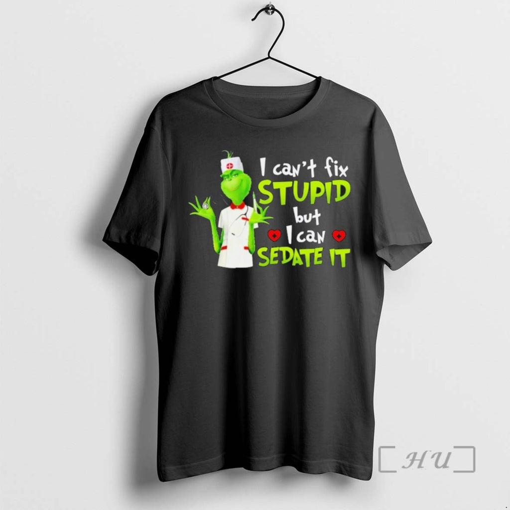 Trending The Grinch Nurse I Cant Fix Stupid But I Can Sedate It T Shirts