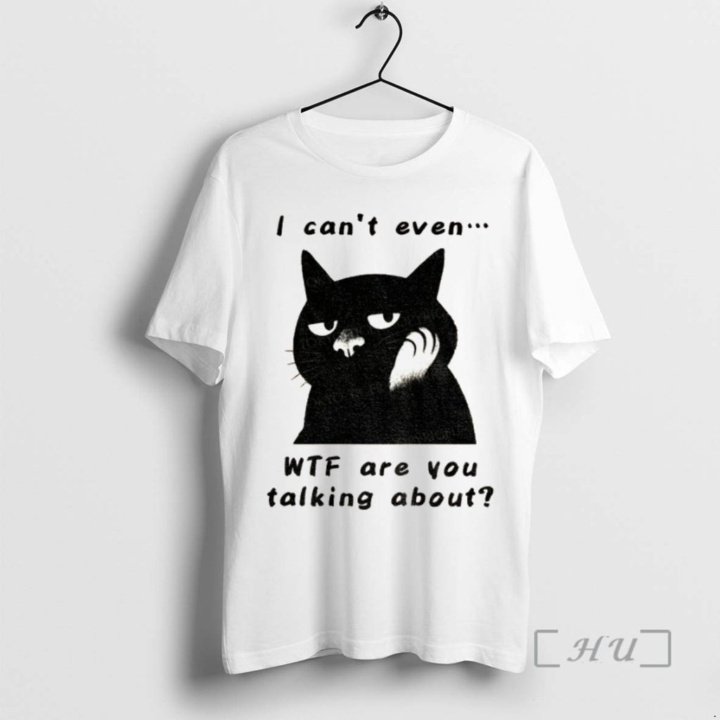 Trending The Speechless Cat I Cant Even Wtf Are You Talking About T Shirts Sweater