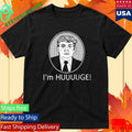 Trump Im Huge Shirt Unisex , , , Long Sleeve Tee