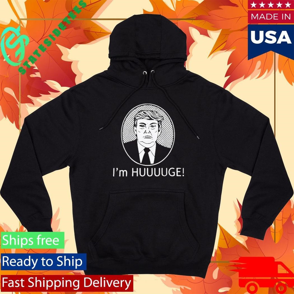 Trump Im Huge Shirt Unisex , , , Long Sleeve Tee