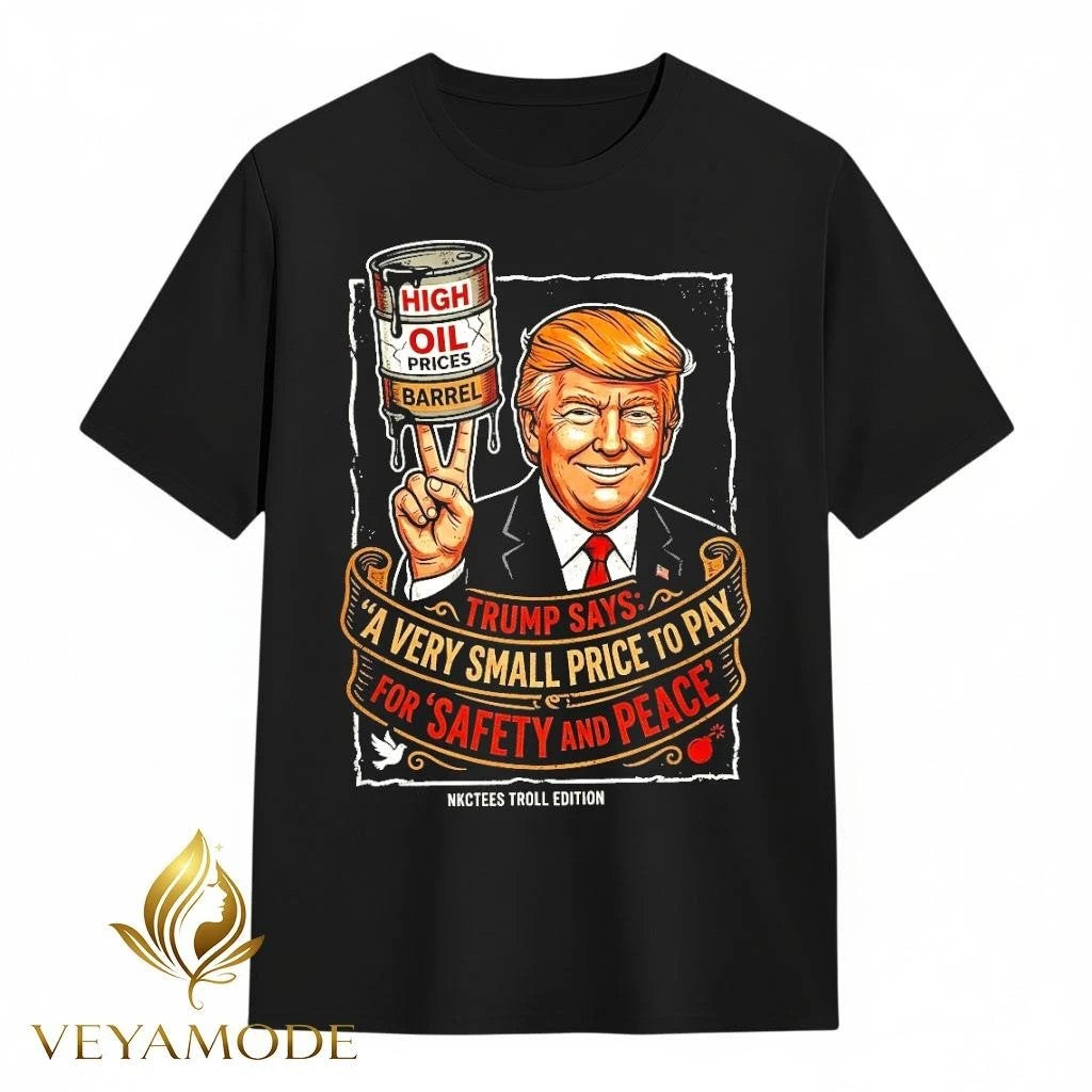 Trump Rising Gas Prices Safety And Peace Funny Meme Shirt Unisex , , , Long Sleeve Tee