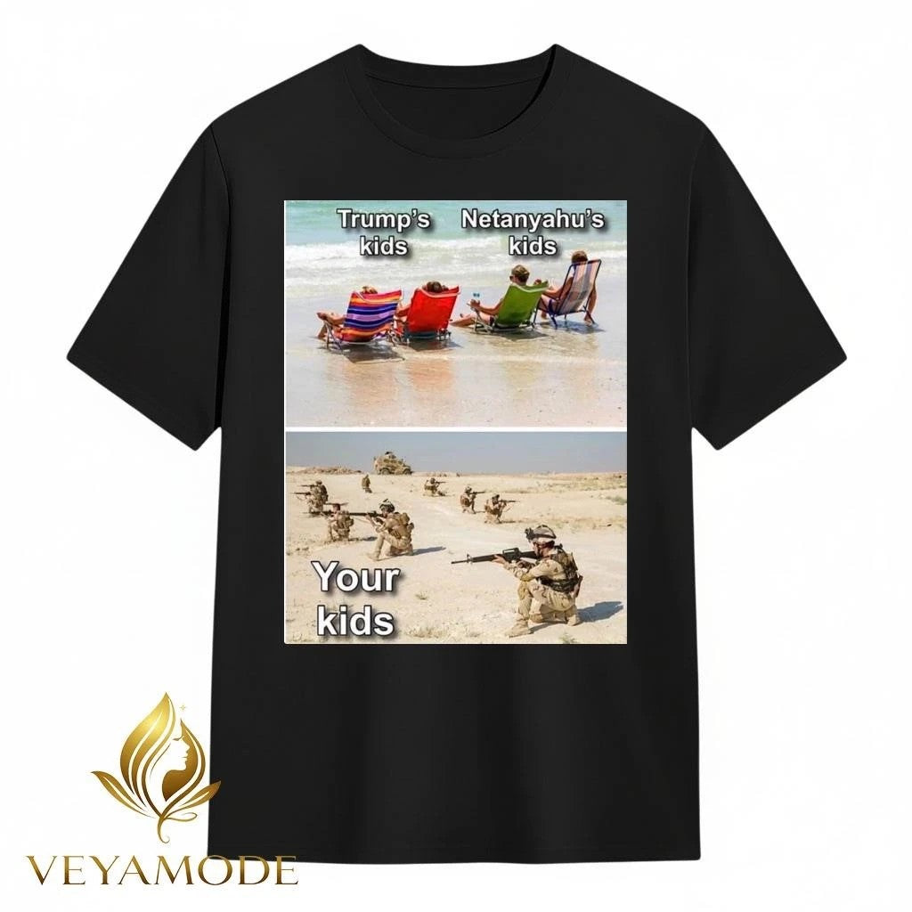 Trump and Netanyahu’s kids are vacationing on the beach while your child is a soldier in war tee