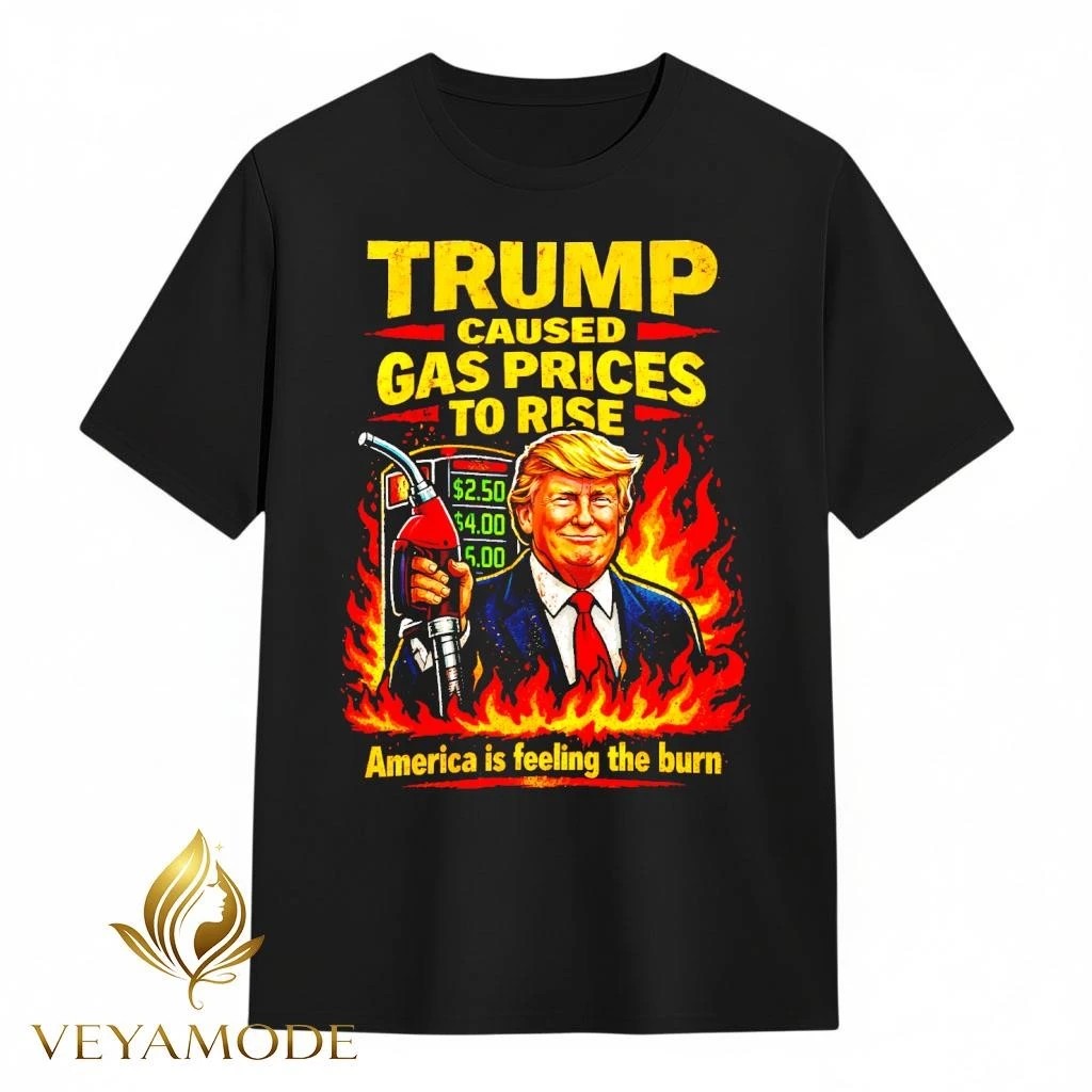 Trump caused gasoline prices to rise, America is feeling the burn tee Unisex , , , Long Sleeve Tee