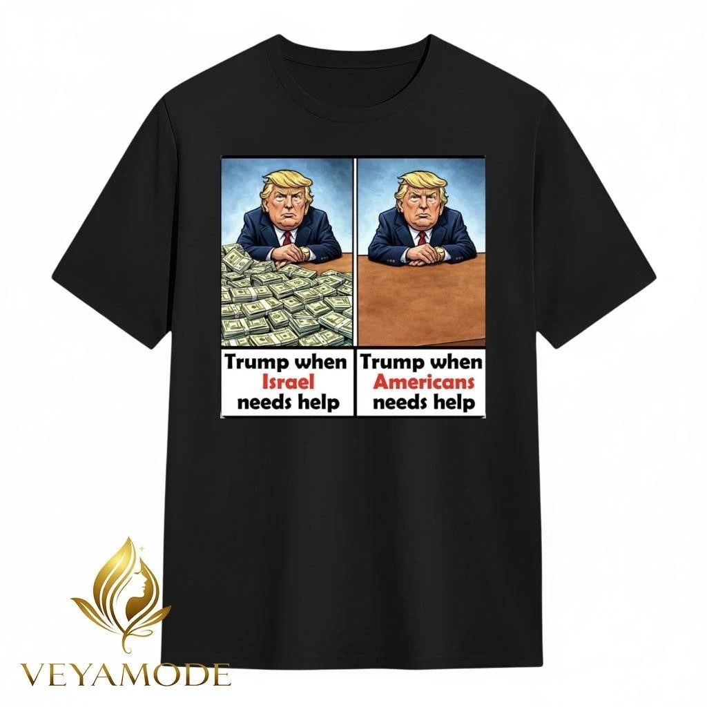 Trump when Israel needs help Trump when Americans need help tee Unisex , , , Long Sleeve Tee