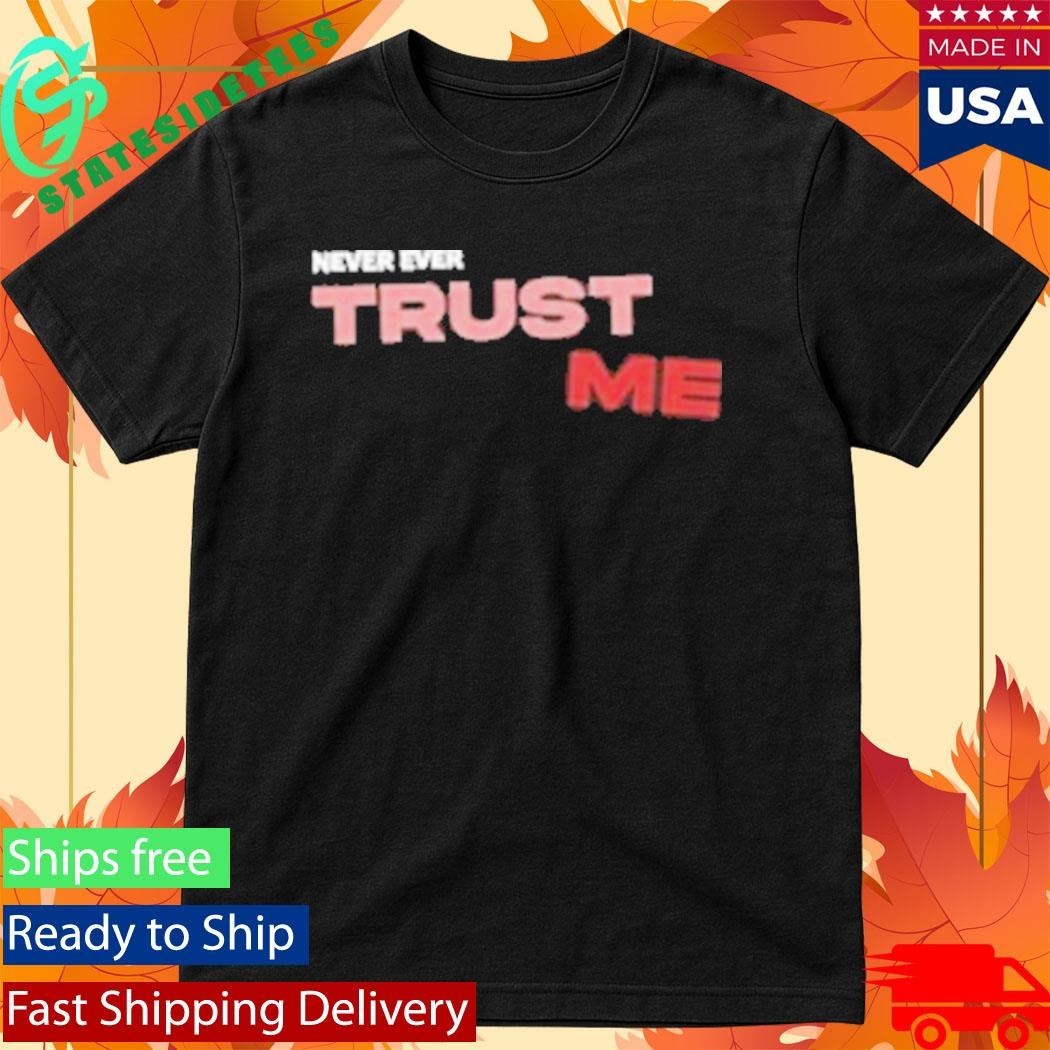 Trust Me Never Ever Unisex , , , Long Sleeve Tee