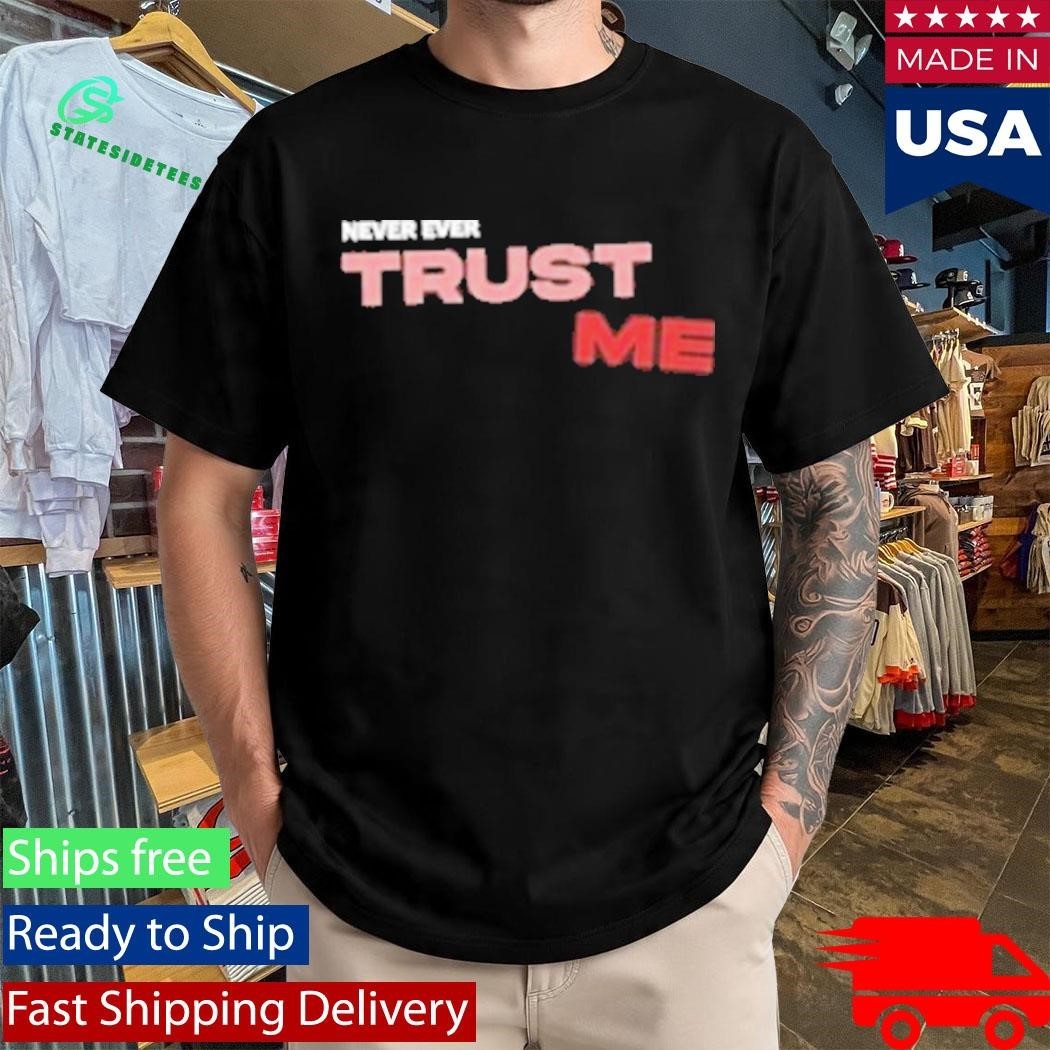Trust Me Never Ever Unisex , , , Long Sleeve Tee