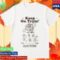 Try Guys Keep On Tryin Give The Try Guy Method A Try Teday Shirt Unisex , , , Long Sleeve Tee