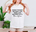 Tyranny Shirt Rebellion Shirt When Tyranny Becomes Law Rebellion Becomes Duty Thomas Jefferson Shirt Anti Tyranny Freedom Patriot T-Shirts