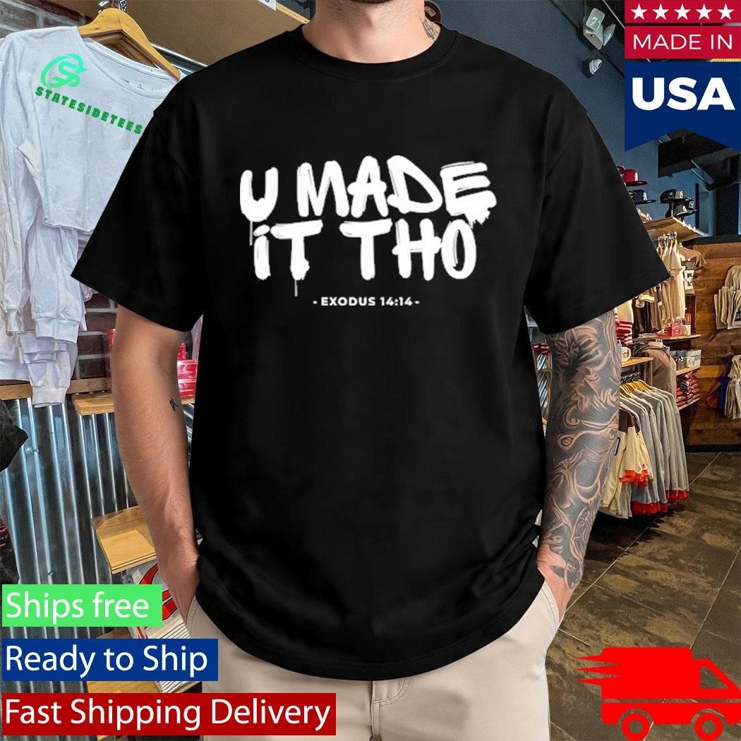 U Made It Tho Exodus 14 14 Shirt Unisex , , , Long Sleeve Tee